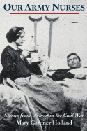 Our Army Nurses: Stories from Women in the Civil War