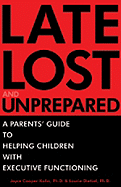Late, Lost, and Unprepared: A Parents' Guide to Helping Children with Executive Functioning