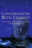 Conversations with Eternity: The Forgotten Masterpiece of Victor Hugo