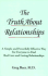 The Truth about Relationships: A Simple and Powerfully Effective Way for Everyone to Find Real Love and Loving Relationships