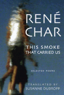 The Smoke That Carried Us: Selected Poems of Rene Char