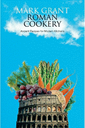 Roman Cookery: Ancient Recipes for Modern Kitchens