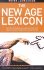 The New Age Lexicon: A Tongue-In-Cheek Guide to Everything You Wanted or Possibly Didn't Want to Know, from Absent Healing, Through God, to Zone Therapy