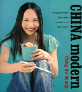 China Modern: 100 Cutting-Edge, Fusion Style Recipes for the 21st Century