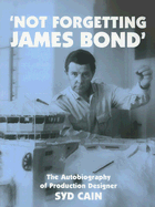 Not Forgetting James Bond: The Autobiography of Syd Cain