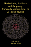 The Enduring Problems with Prophecy: From Early-Modern Times to 2012 and Beyond