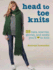 Head to Toe Knits: 35 Hats, Scarves, Gloves, and Socks You'll Love to Knit