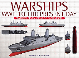 Warships: WWII to the Present Day: Features Seven Views of Each Vessel