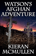 Watson's Afghan Adventure - How Sherlock Holmes' Dr.Watson Became an Army Doctor