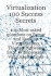 Virtualization 100 Success Secrets 100 Most Asked Questions on Server and Desktop Virtualization, Thinapp Software, San, Windows and Vista Applications