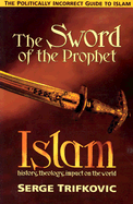 Sword of the Prophet: Politically Incorrect Guide to Islam