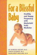 For a Blissful Baby: Healthy and Happy Pregnancy with Maharishi Vedic Medicine Kumuda Reddy, Janardhan Reddy and Linda Egenes