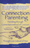 Connection Parenting: Parenting Through Connection Instead of Coercion, Through Love Instead of Fear