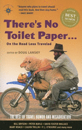 There's No Toilet Paper... on the Road Less Traveled: The Best of Travel Humor and Misadventure