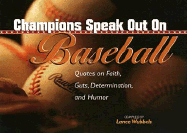 Champions Speak Out on Baseball: Quotes on Faith, Guts, Determination, and Humor