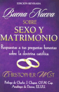 Buena Neueva Sobre Sexo y Matrimoio: Respuestas A Tus Preguntas Honestas Sobre la Doctrina Catolica