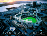 The Sweet Spot: The Story of the San Diego Padres Petco Park Tony Gwynn