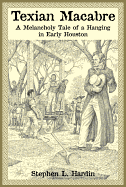 Texian Macabre: A Melancholy Tale of a Hanging in Early Houston