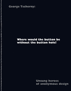 Where Would the Button be without the Button Hole?: Unsung Heroes of Anonymous Design