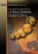Collecting and Investing Strategies for United States Gold Coins