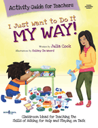 I Just Want to Do It My Way! Activity Guide for Teachers