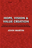 Hope, Vision & Value Creation, Based on Lessons Learned in Housing Cycles, Community Development and Residential Design