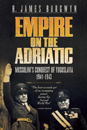 Empire on the Adriatic: Mussolini's Conquest of Yugoslavia, 1941-1943