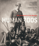 Human Zoos: The Invention of the Savage Gilles Boetsch, Nanette Jacomijn Snoep and Paul Blanchard