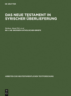 Das Neue Testament in Syrischer Uberlieferung i. Die Grossen Katholischen Briefe: 1