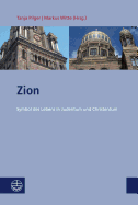 Zion: Symbol Des Lebens in Judentum Und Christentum. Beitrage Der 13. Christlich-Judischen Sommeruniversitat in Berlin Vom 17. 20. Juli 2011