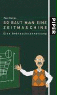 So Baut Man Eine Zeitmaschine: Eine Gebrauchsanweisung