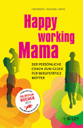 Happy Working Mama: Der Personliche Coach Zum Gluck fur Berufstatige Mutter