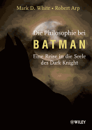 Die Philosophie Bei Batman: Eine Reise in Die Seele Des Dark Knight