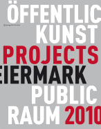 Kunst Im Ffentlichen Raum Steiermark / Art in Public Space Styria: Projekte / Projects 2010