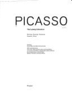 Picasso, the Ludwig Collection: Paintings, Drawings, Sculptures, Ceramics, and Prints
