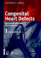 Congenital Heart Defects: Decision Making for Cardiac Surgery Volume 1 Common Defects
