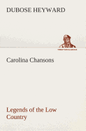 Carolina Chansons Legends of the Low Country (TREDITION CLASSICS) DuBose Heyward