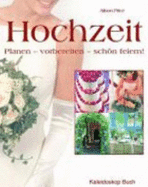 Hochzeit: Planen Vorbereiten Sch�n Feiern!