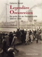 Legend�re Ozeanreisen: Die Gro�e Zeit Der Passagierschiffe 1850 Bis 1930