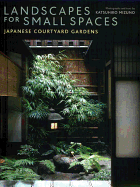 Landscapes for Small Spaces: Japanese Courtyard Gardens