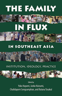 The Family in Flux in Southeast Asia: Institution, Ideology, Practice