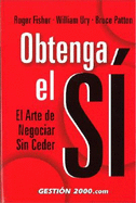 Obtenga el Si: El Arte de Negociar Sin Ceder