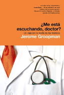 Me Esta Escuchando, Doctor?: Un Viaje Por la Mente de los Medicos