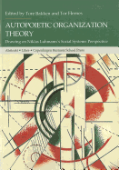 Autopoietic Organization Theory: Drawing on Niklas Luhmann's Social System Perspective