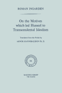 On the Motives Which Led Husserl to Transcendental Idealism