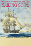Complete Encyclopedia of Sailing Ships: 2000 BC - 2006 Ad