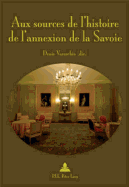 Aux Sources de L'Histoire de L'Annexion de La Savoie