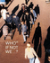Who If Not We...?