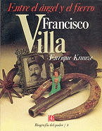 Francisco Villa: Entre El Angel y El Fierro