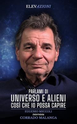 Parlami Di Universo E Alieni Cos Che Io Possa Capire Eugenio Miccoli